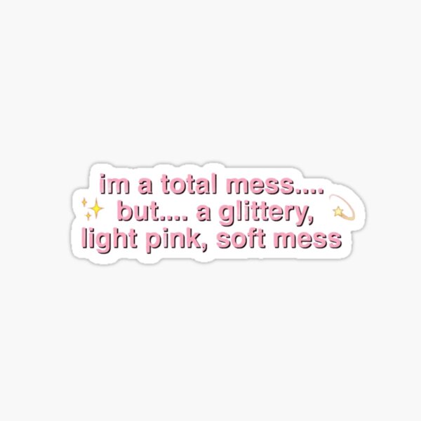 Im a total mess Sticker