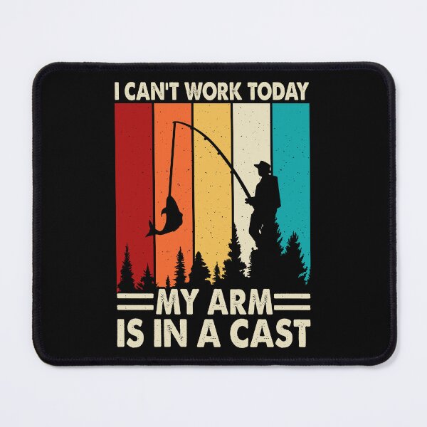 Item preview, I Can't Work Today My Arm Is An A Cast - Fishing  designed and sold by Smix Pixels.