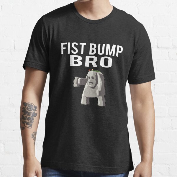 "Fist Bump Bro Funny Gamer Gaming Random Dad Joke Statue" Tshirt for