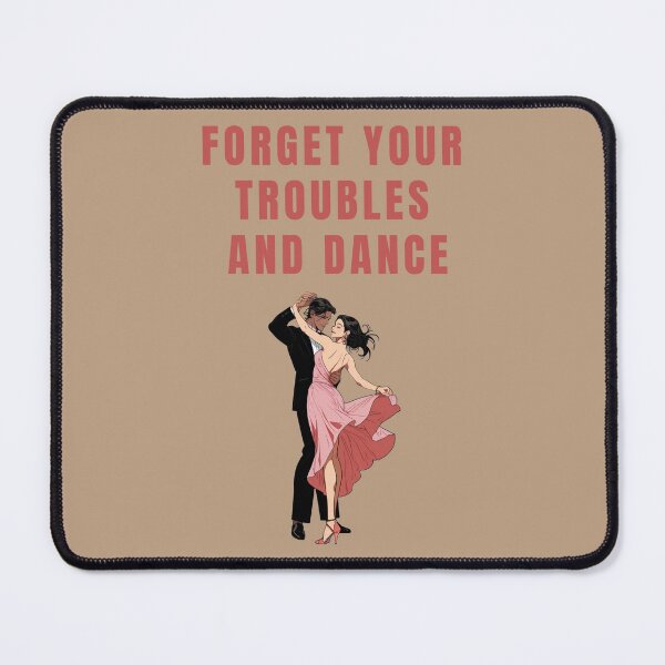 Item preview, forget your troubles and dance designed and sold by La Loca.
