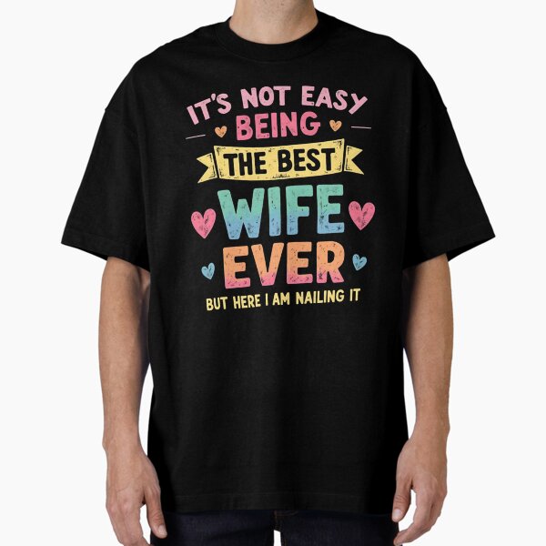 It's Not Easy Being The Best Wife Ever Funny Wife woman Oversized T-Shirt