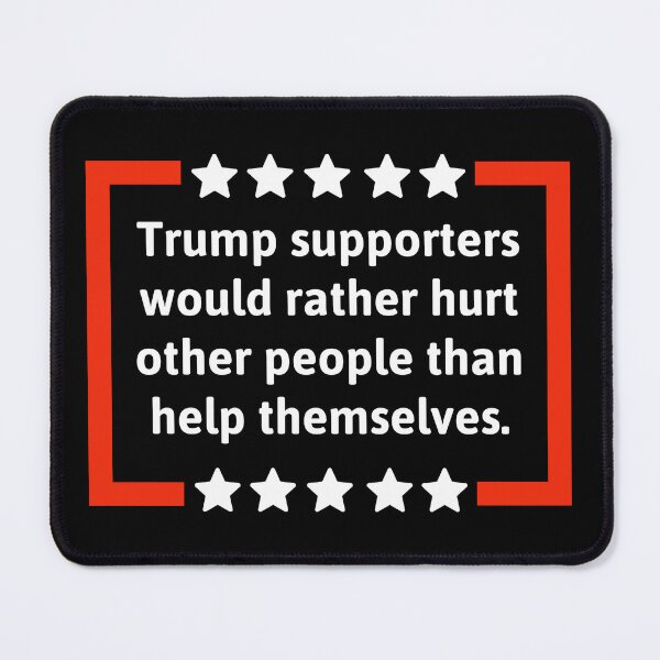 Item preview, Trump supporters would rather hurt other people than help themselves  designed and sold by Rachel the Artist .