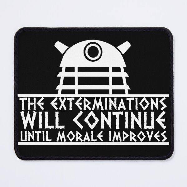 Item preview, The Exterminations Will Continue Until Morale Improves designed and sold by kryten4k.