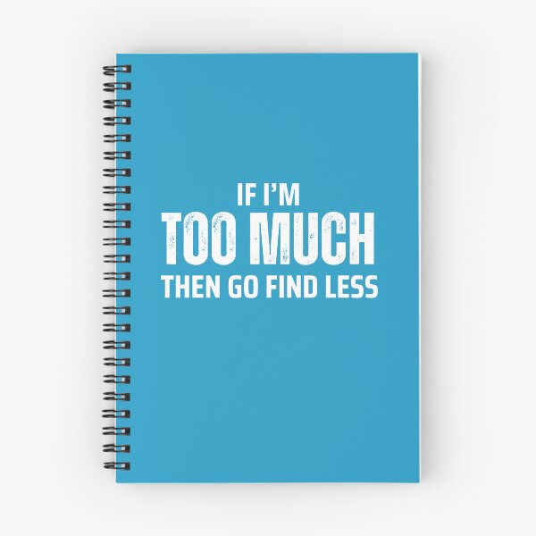 Item preview, If I'm Too Much Then Go Find Less designed and sold by Caring Hearts.