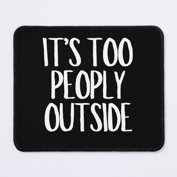 Item preview, It's Too Peoply Outside  designed and sold by CharmStudio.