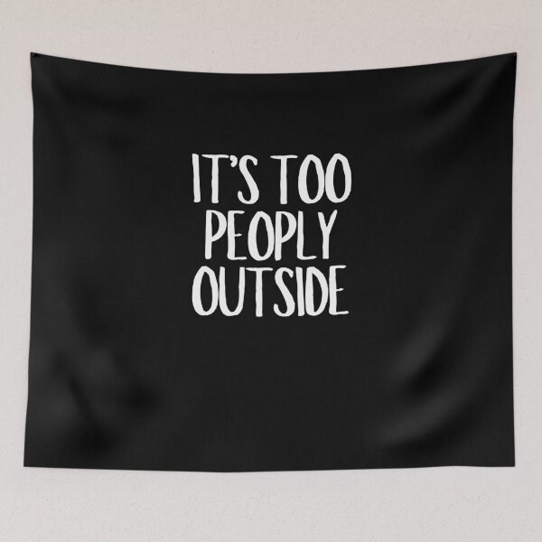 Item preview, It's Too Peoply Outside  designed and sold by CharmStudio.