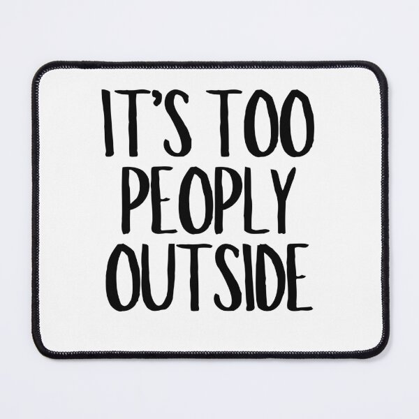 Item preview, It's Too Peoply Outside  designed and sold by CharmStudio.