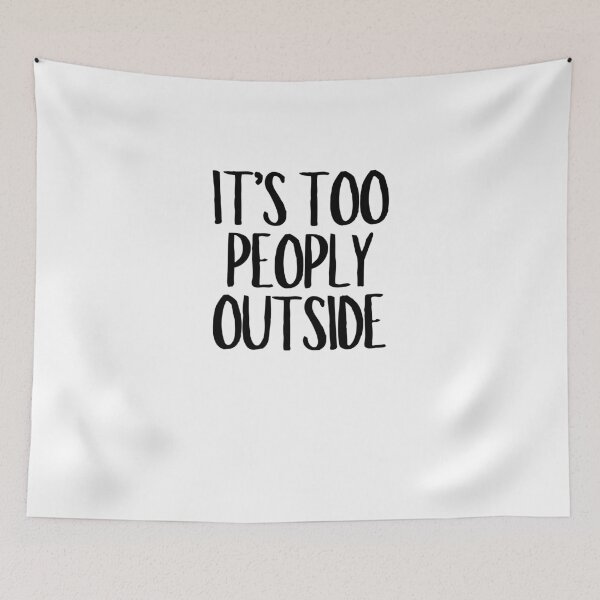 Item preview, It's Too Peoply Outside  designed and sold by CharmStudio.