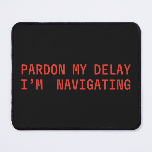 Item preview, Pardon My Delay I'm Navigating designed and sold by FynnFDesign.
