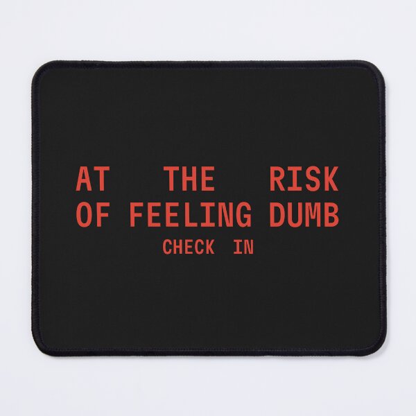 Item preview, At The Risk Of Feeling Dumb, Check In designed and sold by FynnFDesign.