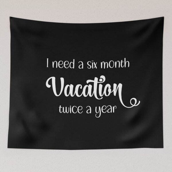 Item preview, I Need A Six Month Vacation Twice A Year designed and sold by FridPix.