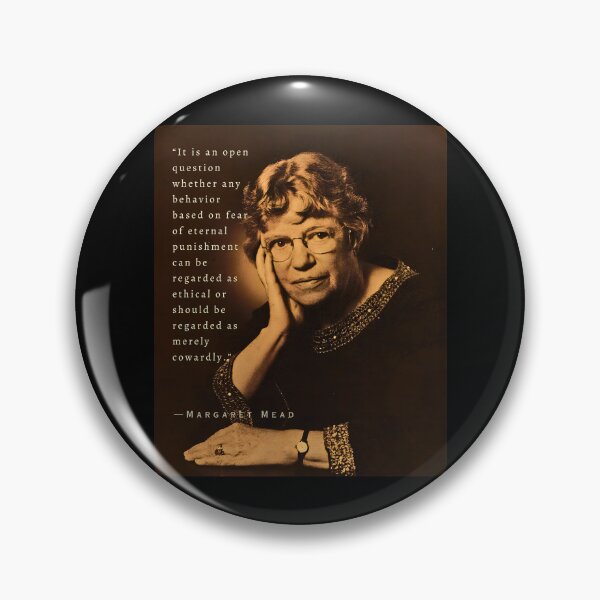 Item preview, Margaret Mead quote: It is an open question whether any behavior based on fear of eternal punishment can be regarded as ethical or should be regarded as merely cowardly. designed and sold by artbleed.