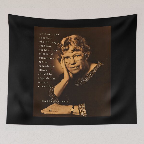 Item preview, Margaret Mead quote: It is an open question whether any behavior based on fear of eternal punishment can be regarded as ethical or should be regarded as merely cowardly. designed and sold by artbleed.