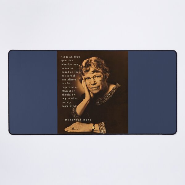 Item preview, Margaret Mead quote: It is an open question whether any behavior based on fear of eternal punishment can be regarded as ethical or should be regarded as merely cowardly. designed and sold by artbleed.