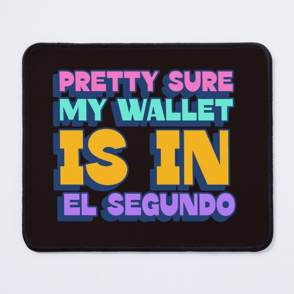 Item preview, Pretty Sure My Wallet Is In El Segundo hip hop lyrics designed and sold by stuffaf.
