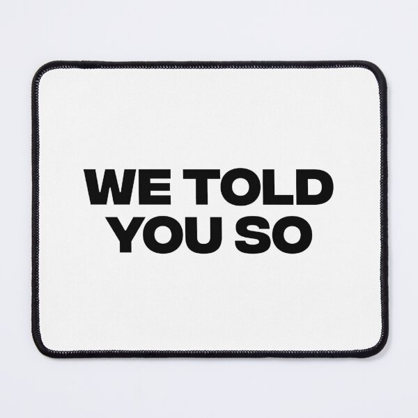 Item preview, We Told You So designed and sold by AMangoTees.