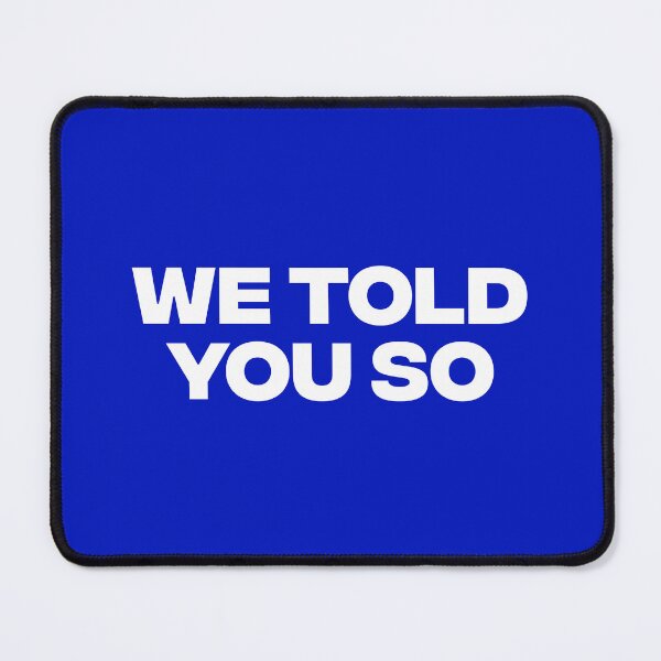 Item preview, We Told You So designed and sold by AMangoTees.