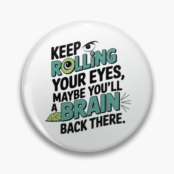 Item preview, Keep rolling your eyes, maybe you’ll find a brain back there designed and sold by eajob.