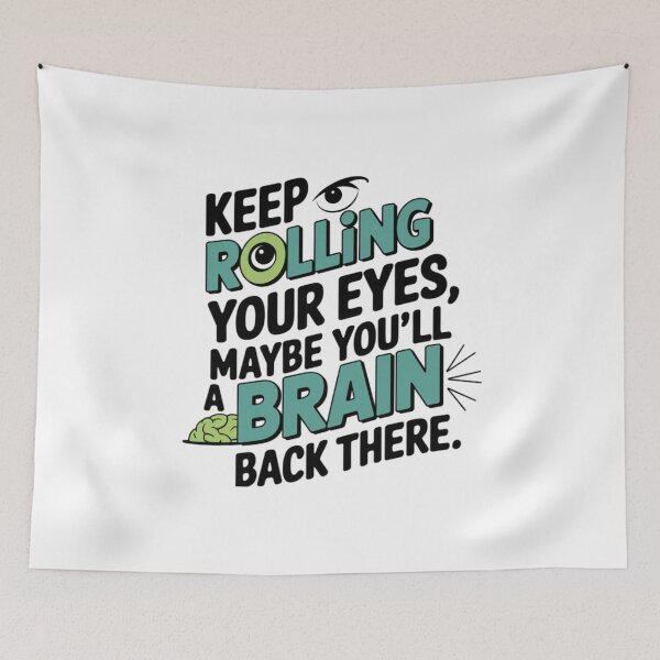 Item preview, Keep rolling your eyes, maybe you’ll find a brain back there designed and sold by eajob.