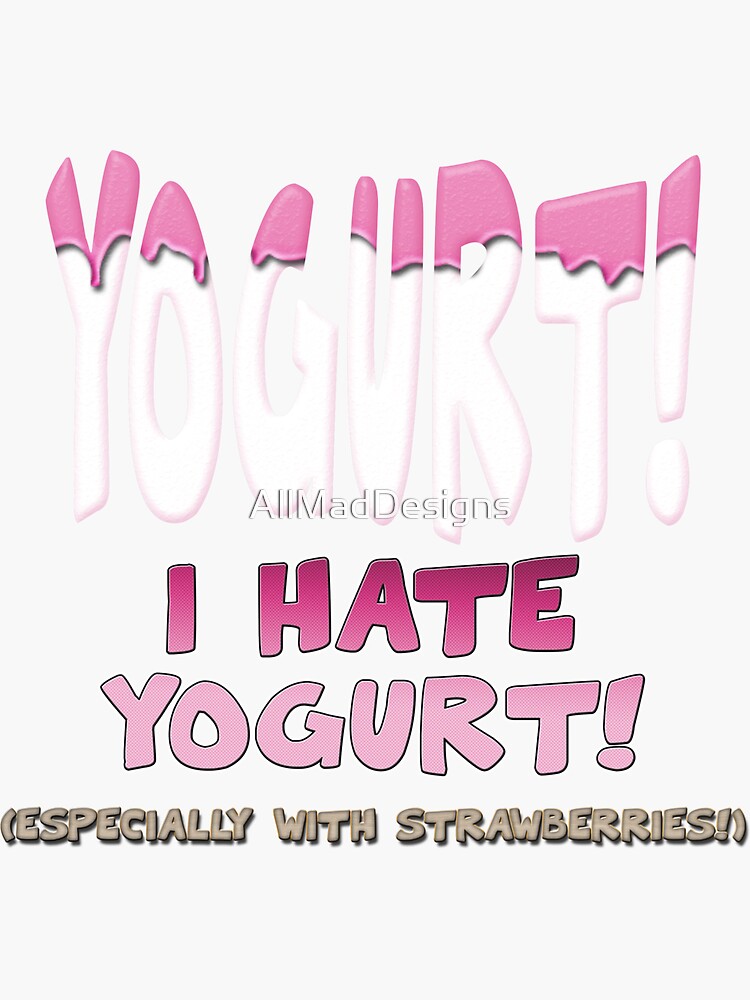 "Yogurt, I Hate yogurt" Sticker for Sale by AllMadDesigns Redbubble
