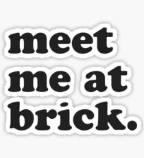 meet me at brick Sticker