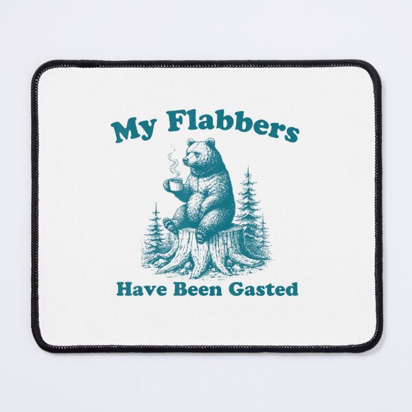 Item preview, My Flabbers Have Been Gasted Funny  Bear designed and sold by LeggetTinch.