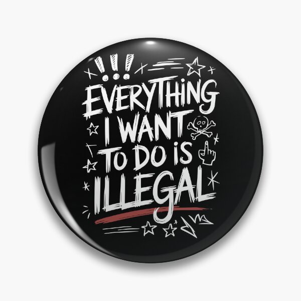 Item preview, Everything I Want to Do Is Illegal" Bold Sketch Design designed and sold by DesignedByMarty.