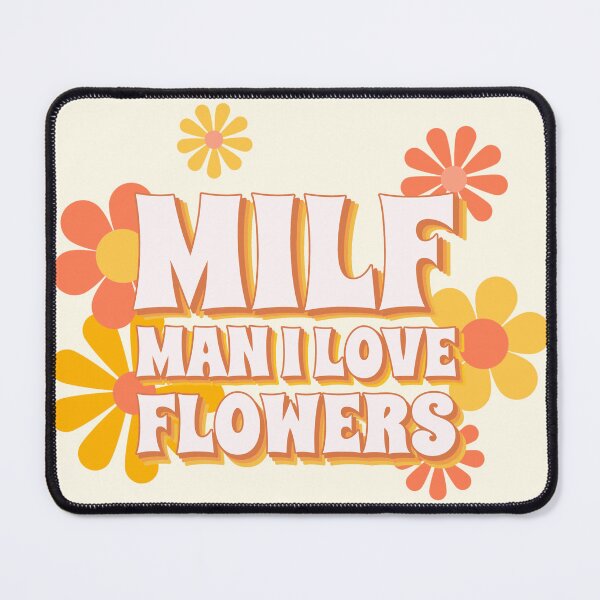 Item preview, MILF Man I Love Flowers designed and sold by Glint-Design.