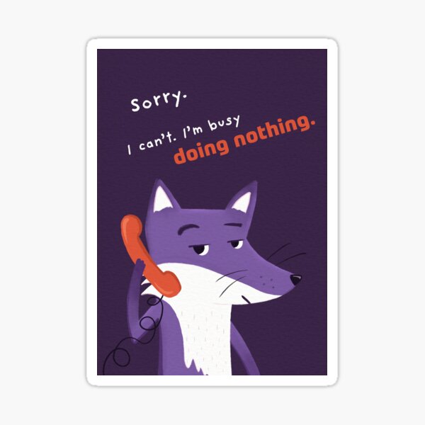 I can’t. I’m busy doing nothing with Purple Fox Sticker