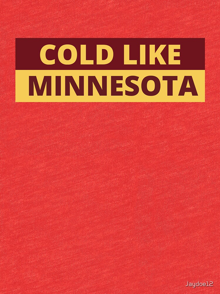 "Cold Like Minnesota" Tshirt by Jaydoe12 Redbubble