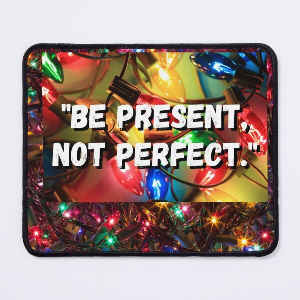 Item preview, "Be present, not perfect." designed and sold by CUTESTUFFnow.