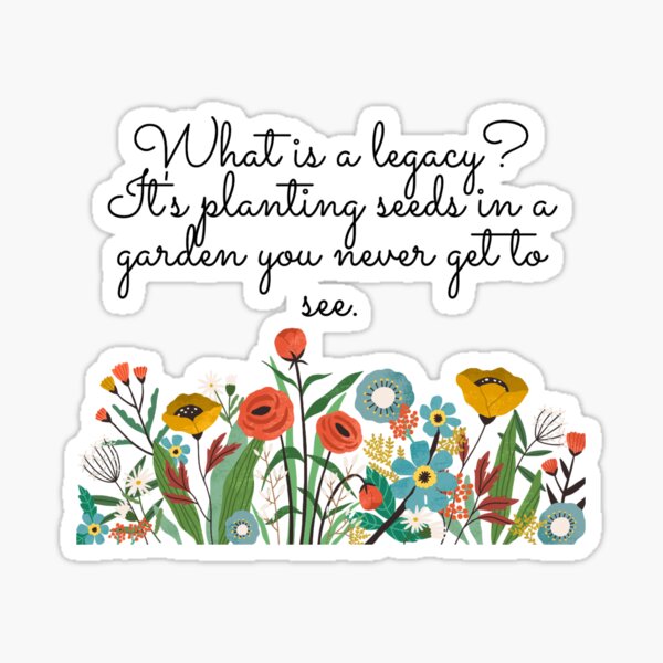 Item preview,  What is a legacy? It's planting seeds in a garden you never get to see. designed and sold by Depressed_Working_ Gurl.