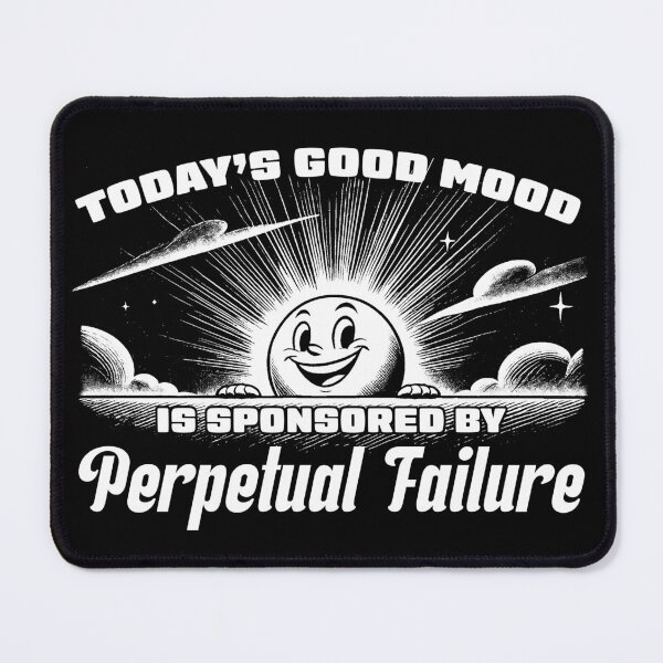 Item preview, Today’s Good Mood Sponsored by Perpetual Failure Funny designed and sold by Victor Shadehorn.