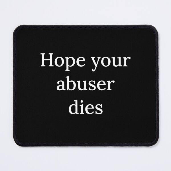 Item preview, Hope Your Abuser Dies - White text designed and sold by Cool Club Shop.