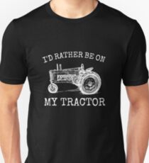 I'd rather be on my tractor Unisex T-Shirt