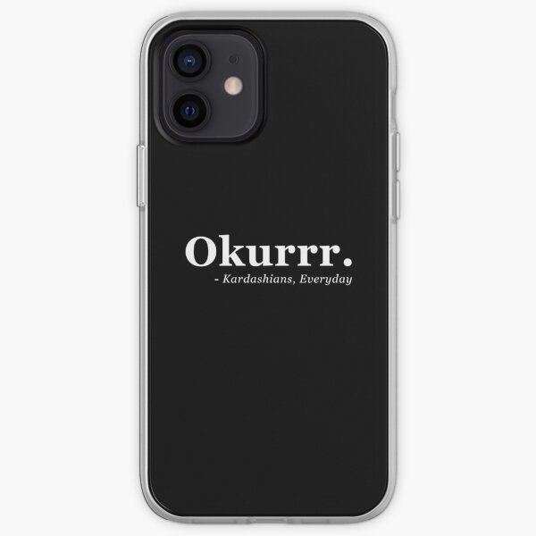 Okurrr. - Kardashians, Todos los días - Centrado Funda blanda para iPhone