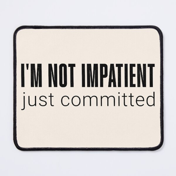 Item preview, Not Impatient Just Committed Funny Quote White designed and sold by PrintFanDesign.