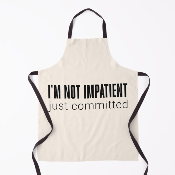 Item preview, Not Impatient Just Committed Funny Quote White designed and sold by PrintFanDesign.