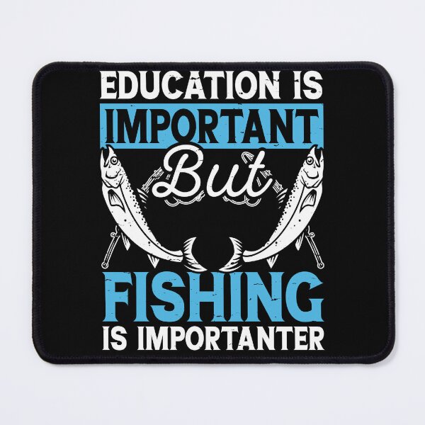 Item preview, Education is Important But Fishing Is Importanter - Fishing Lovers designed and sold by Smix Pixels.