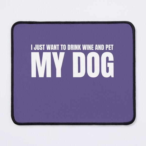Item preview, Dog funny design, I just want to drink wine and pet my dog designed and sold by Jerziv-C.
