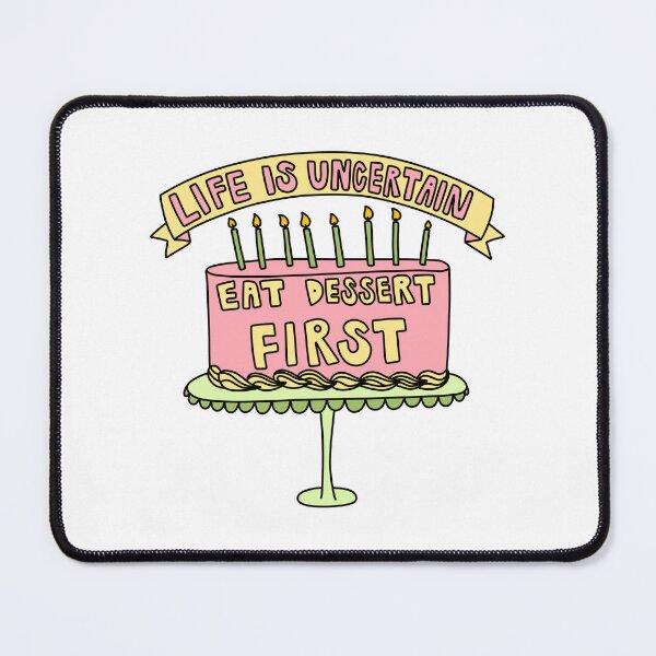 Item preview, Life Is Uncertain Eat Dessert First designed and sold by GraceMakes03.