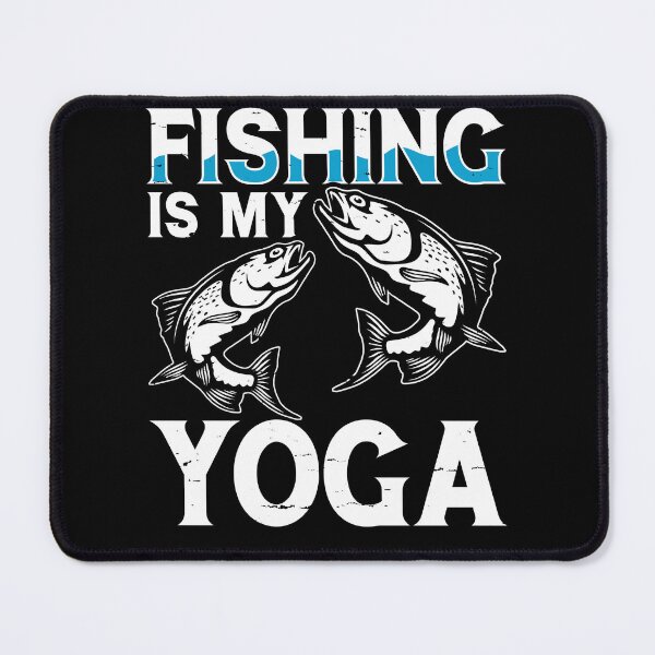Item preview, Fishing Is My Yoga -  Fishing Lovers  designed and sold by Smix Pixels.
