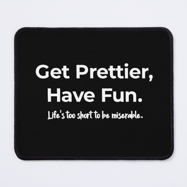 Item preview, Get Prettier, have fun. Life's too short to be miserable  designed and sold by TextAura™.