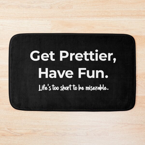 Item preview, Get Prettier, have fun. Life's too short to be miserable  designed and sold by TextAura™.