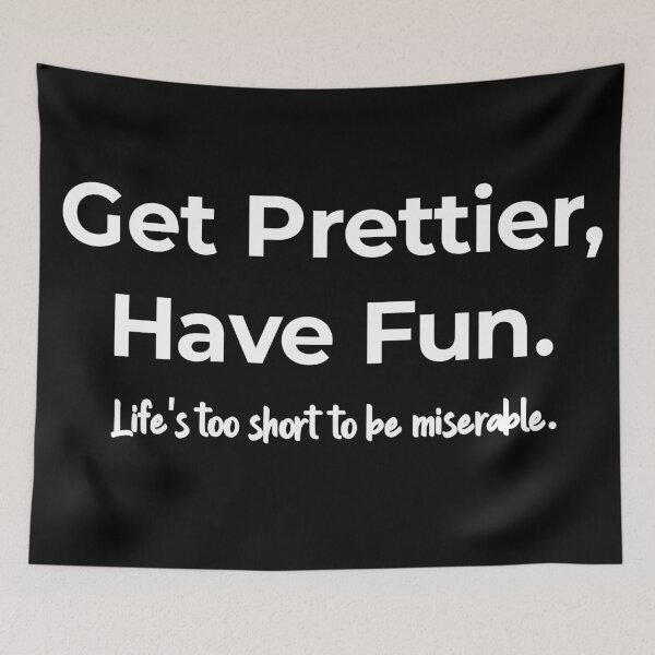 Item preview, Get Prettier, have fun. Life's too short to be miserable  designed and sold by TextAura™.