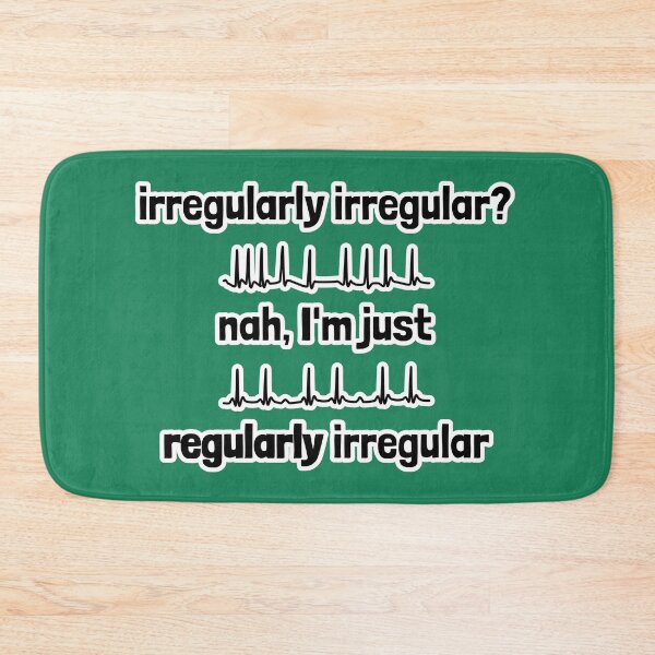 Item preview, Irregularly Irregular? Nah, I'm Just Regularly Irregular designed and sold by Artsy-Chemist.