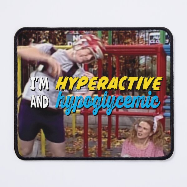 Item preview, "I'm hyperactive and hypoglycemic. I'm a hyper-hypo." The SNL skit that makes me laugh more than any other. designed and sold by Galp.