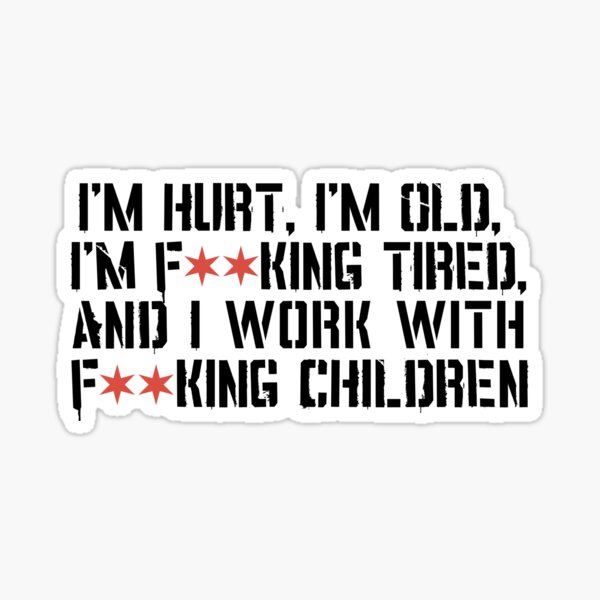 Item preview, I'm Hurt, I'm Old, I'm Tired and I Work With Children - Star Variant designed and sold by 918INK.