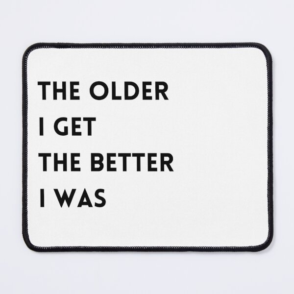 Item preview, The Older I Get, The Better I Was – Humorous Design for Aging with Grace designed and sold by nickjones81.