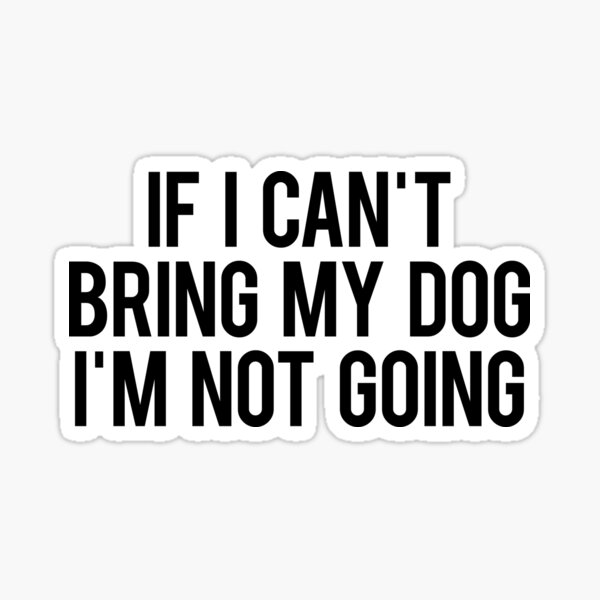 Item preview, If i can´t bring my dog i´m not going designed and sold by bainermarket.